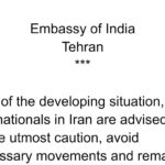The Embassy of India in Tehran has issued an advisory in view of the developing situation in Iran.